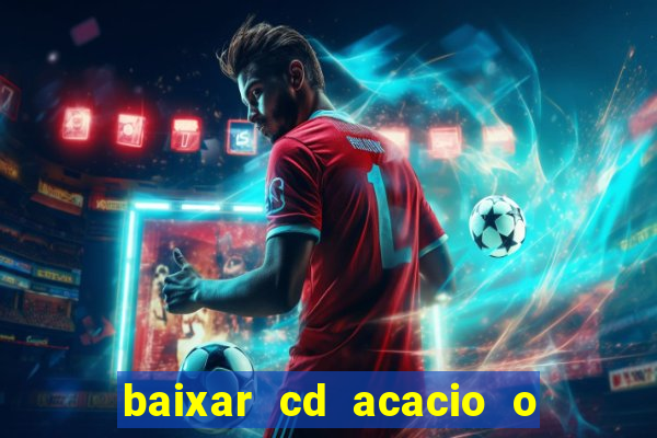 baixar cd acacio o ferinha da bahia vol 1